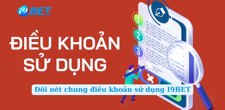 Đôi nét chung điều khoản sử dụng I9BET