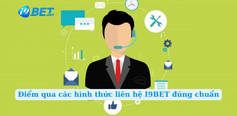 Điểm qua các hình thức liên hệ I9BET đúng chuẩn